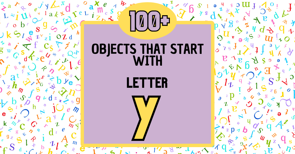 Things that Start with a Y (100+ Ideas)