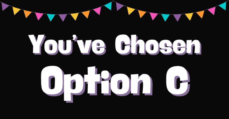 Black background with colored flags along the top and words, 'you've chosen option C'
